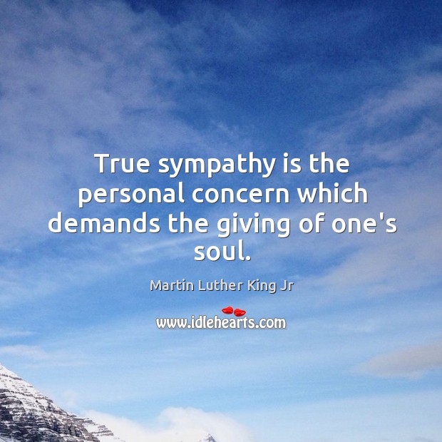 True sympathy is the personal concern which demands the giving of one’s soul. Image