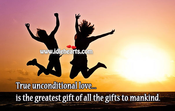 True unconditional love is the greatest gift. Unconditional Love Quotes Image