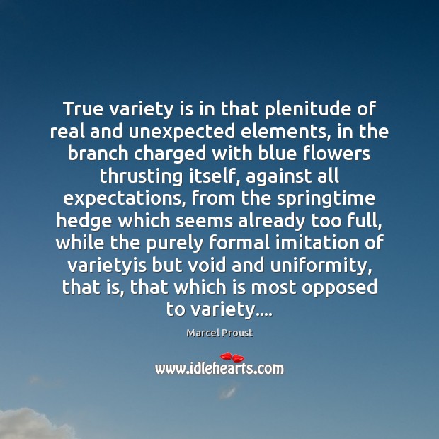 True variety is in that plenitude of real and unexpected elements, in Marcel Proust Picture Quote