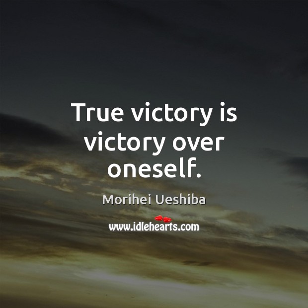 True victory is victory over oneself. Morihei Ueshiba Picture Quote