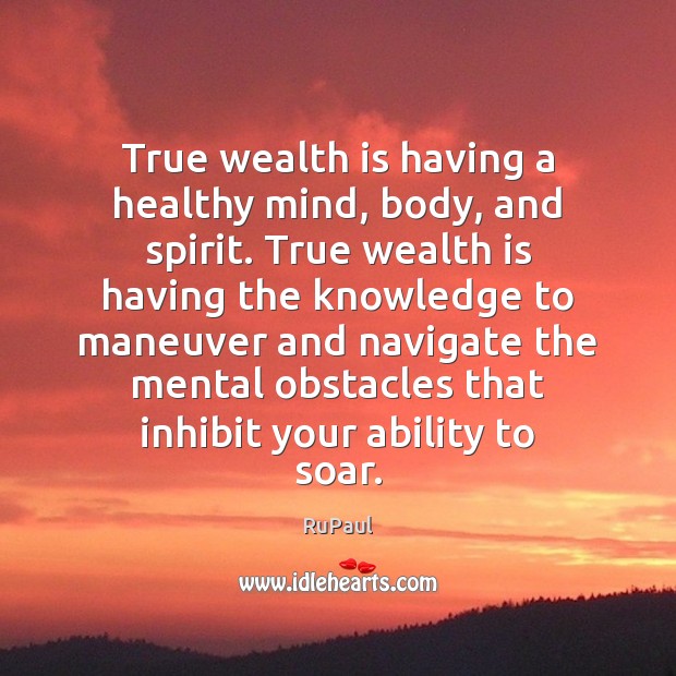 True wealth is having a healthy mind, body, and spirit. True wealth Wealth Quotes Image