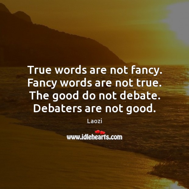 True words are not fancy. Fancy words are not true. The good Laozi Picture Quote
