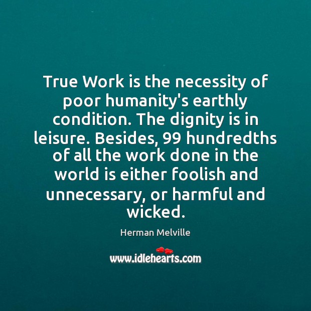 True Work is the necessity of poor humanity’s earthly condition. The dignity Dignity Quotes Image