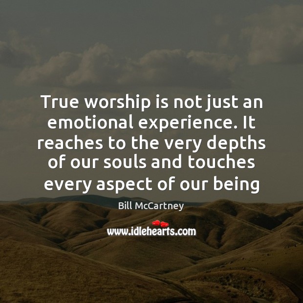 True worship is not just an emotional experience. It reaches to the Bill McCartney Picture Quote
