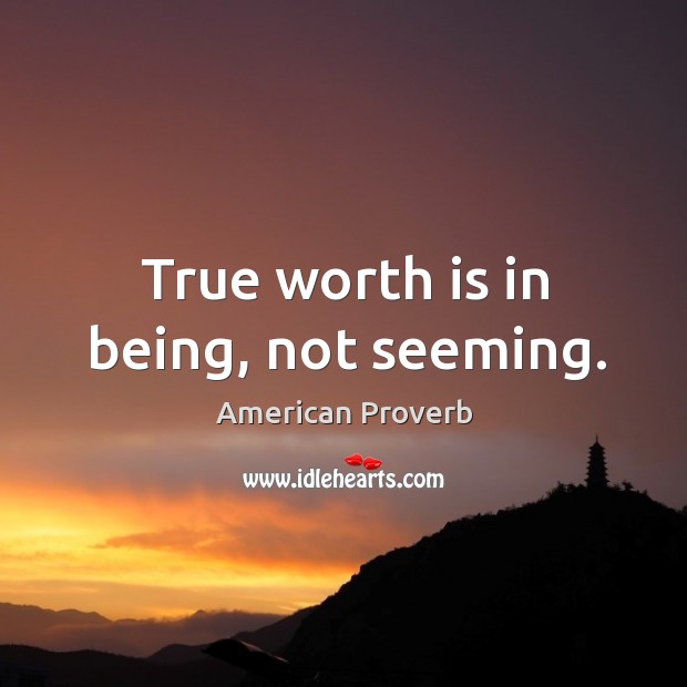 True worth is in being, not seeming. Image