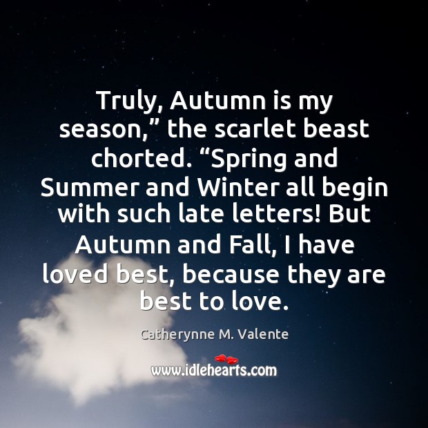 Truly, Autumn is my season,” the scarlet beast chorted. “Spring and Summer Winter Quotes Image