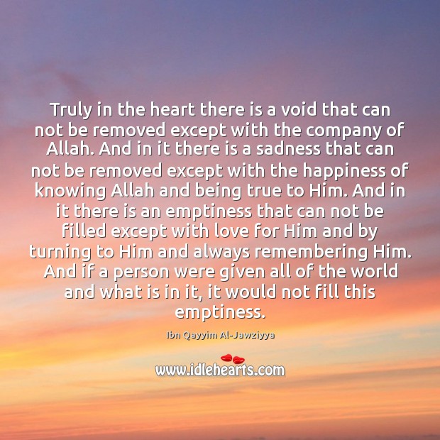 Truly in the heart there is a void that can not be Ibn Qayyim Al-Jawziyya Picture Quote