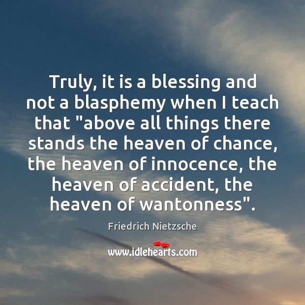 Truly, it is a blessing and not a blasphemy when I teach Friedrich Nietzsche Picture Quote