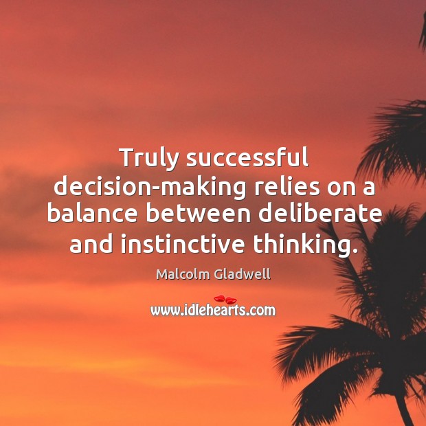 Truly successful decision-making relies on a balance between deliberate and instinctive thinking. Image