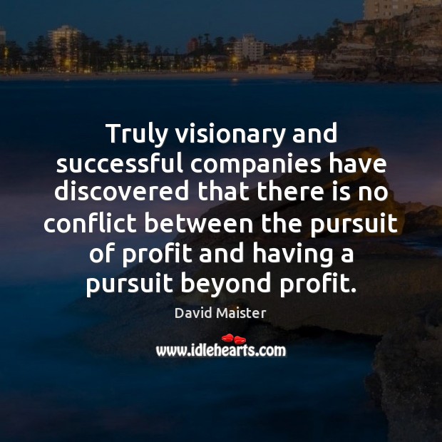 Truly visionary and successful companies have discovered that there is no conflict Image