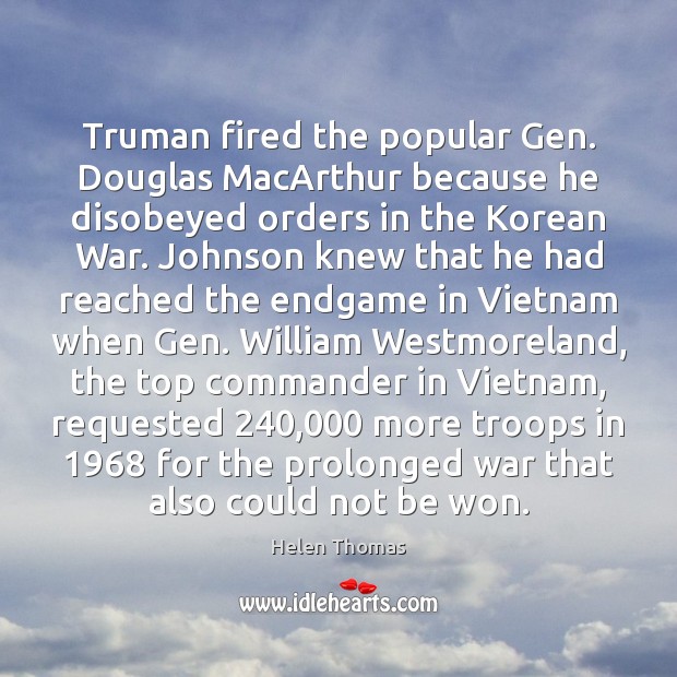 Truman fired the popular Gen. Douglas MacArthur because he disobeyed orders in 