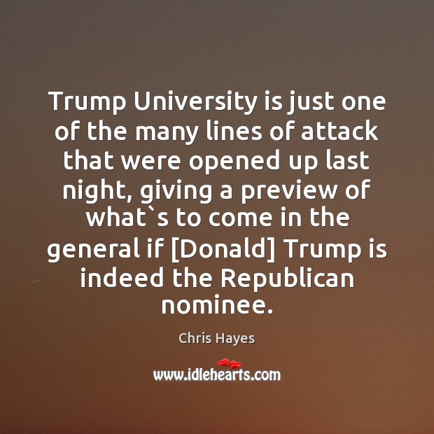 Trump University is just one of the many lines of attack that Chris Hayes Picture Quote