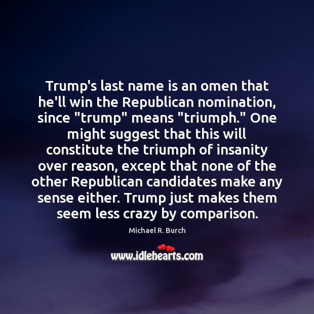 Trump’s last name is an omen that he’ll win the Republican nomination, Comparison Quotes Image
