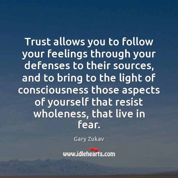 Trust allows you to follow your feelings through your defenses to their Image