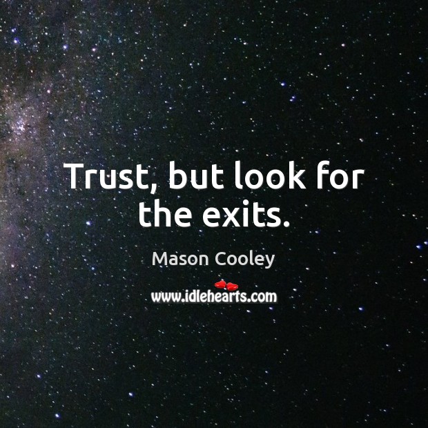 Trust, but look for the exits. Image