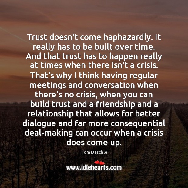 Trust doesn’t come haphazardly. It really has to be built over time. Image