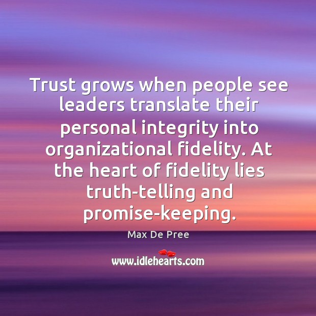 Trust grows when people see leaders translate their personal integrity into organizational Max De Pree Picture Quote
