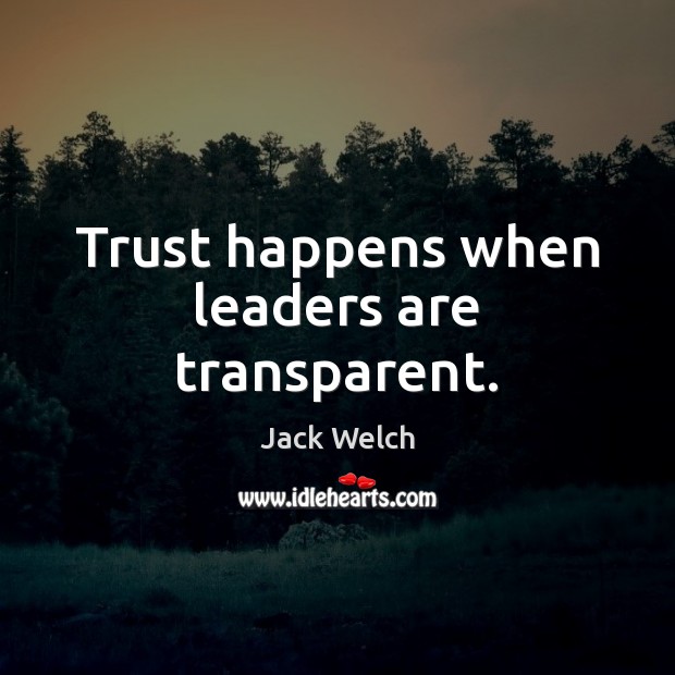 Trust happens when leaders are transparent. Jack Welch Picture Quote