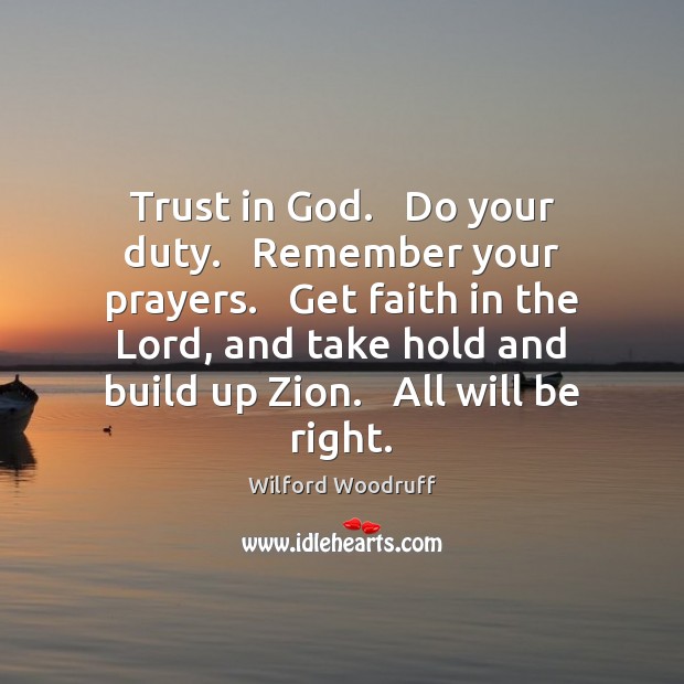 Trust in God.   Do your duty.   Remember your prayers.   Get faith in Wilford Woodruff Picture Quote