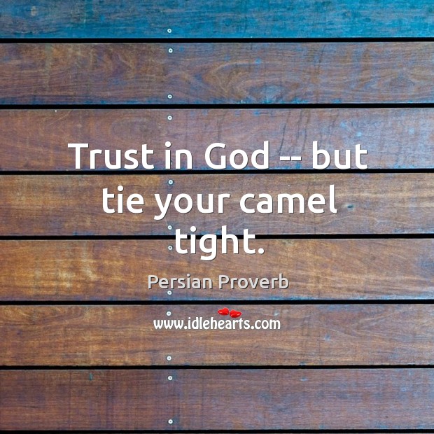 Trust in God — but tie your camel tight. Image