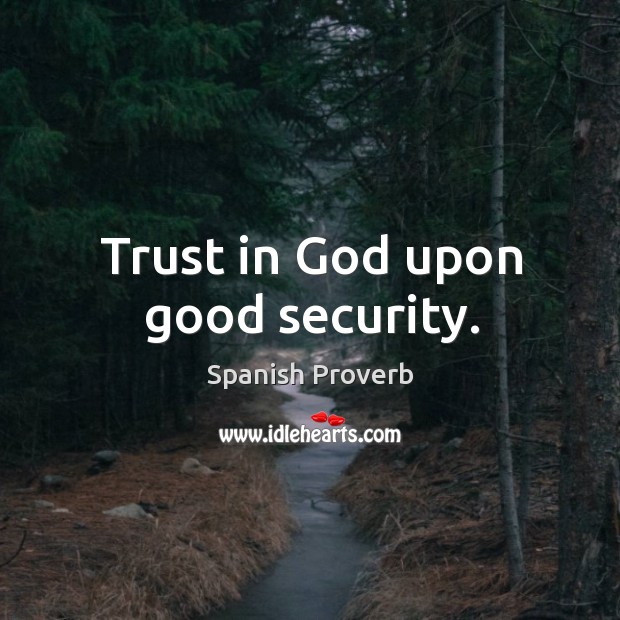 Trust in God upon good security. Image