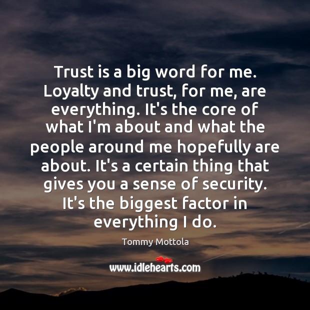 Trust is a big word for me. Loyalty and trust, for me, Trust Quotes Image