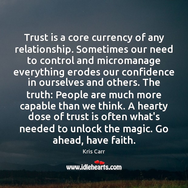 Trust is a core currency of any relationship. Sometimes our need to Kris Carr Picture Quote