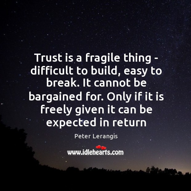 Trust is a fragile thing – difficult to build, easy to break. Peter Lerangis Picture Quote