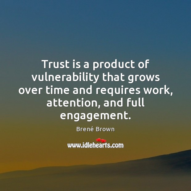Trust is a product of vulnerability that grows over time and requires Trust Quotes Image