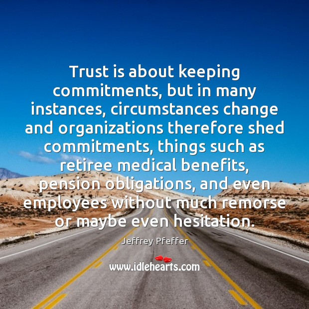 Trust is about keeping commitments, but in many instances, circumstances change and Trust Quotes Image