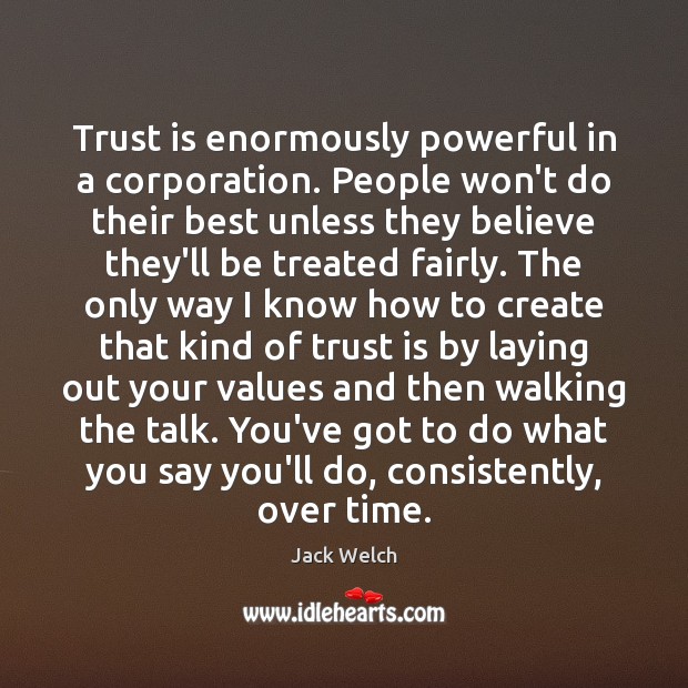 Trust is enormously powerful in a corporation. People won’t do their best Jack Welch Picture Quote