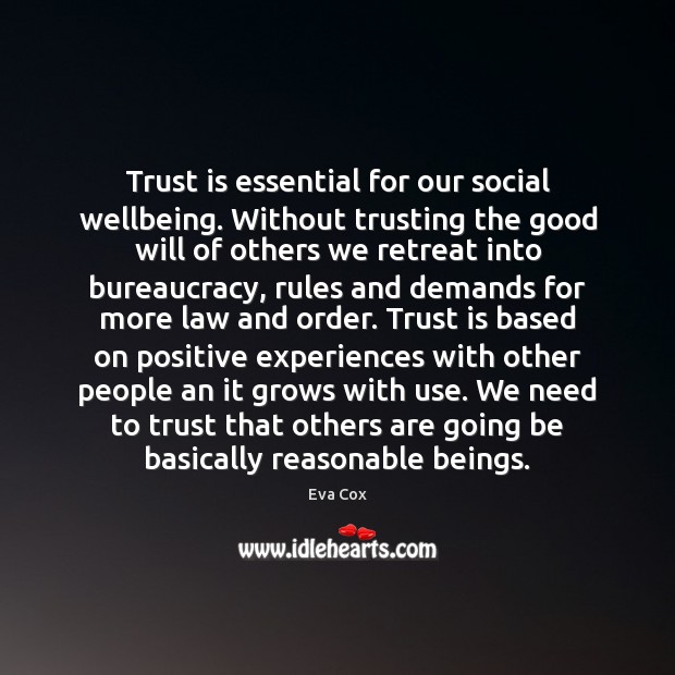 Trust is essential for our social wellbeing. Without trusting the good will Trust Quotes Image