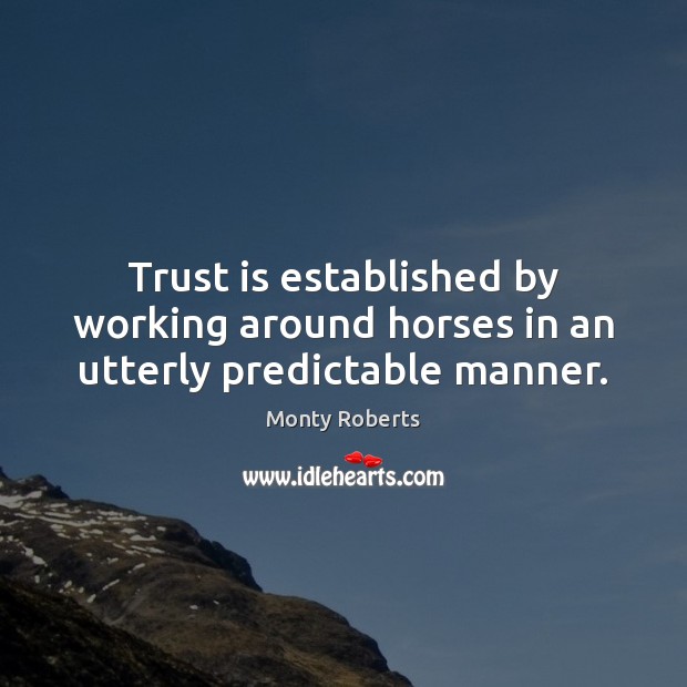 Trust is established by working around horses in an utterly predictable manner. Image