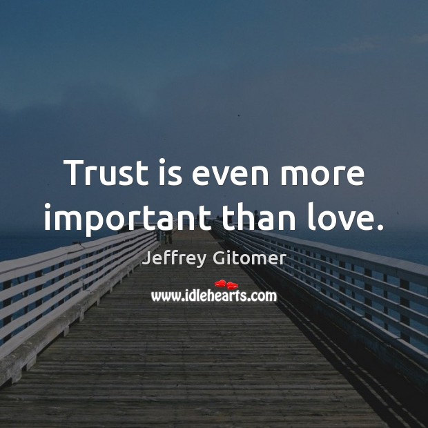 Trust is even more important than love. Image