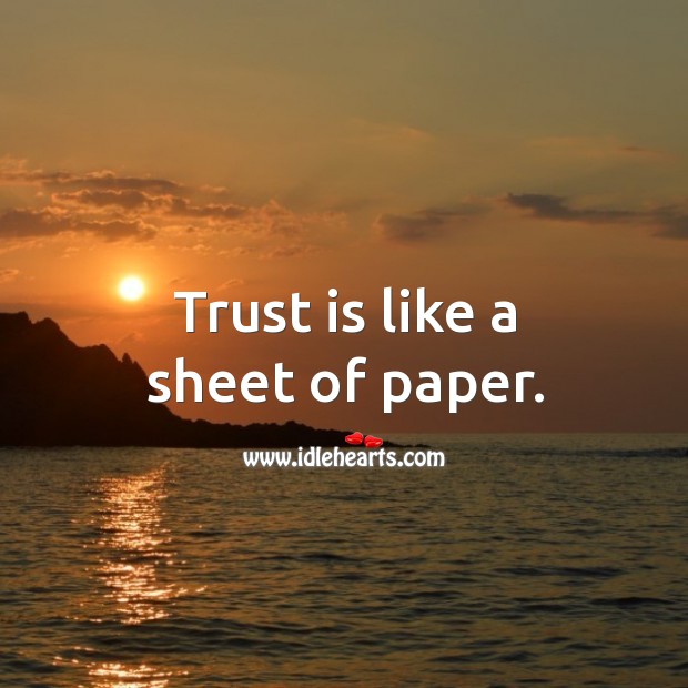Trust is like a sheet of paper. Trust Quotes Image