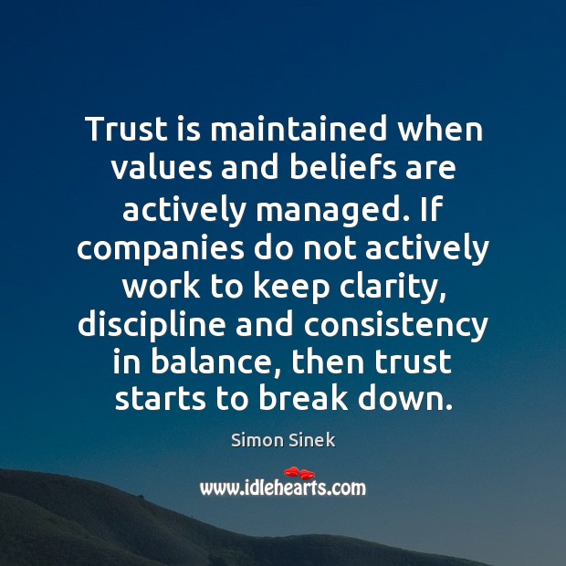 Trust is maintained when values and beliefs are actively managed. If companies Trust Quotes Image