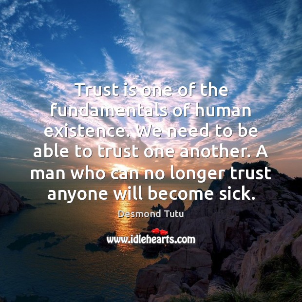 Trust is one of the fundamentals of human existence. We need to Desmond Tutu Picture Quote