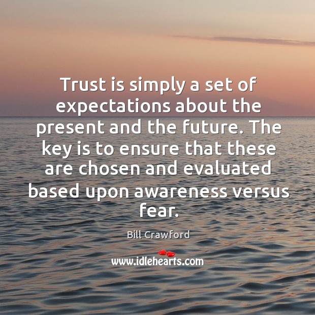 Trust is simply a set of expectations about the present and the Bill Crawford Picture Quote