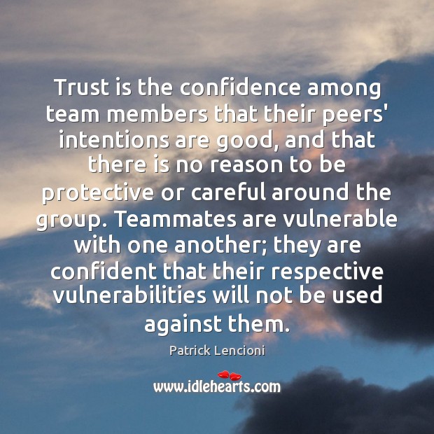 Trust is the confidence among team members that their peers’ intentions are Patrick Lencioni Picture Quote