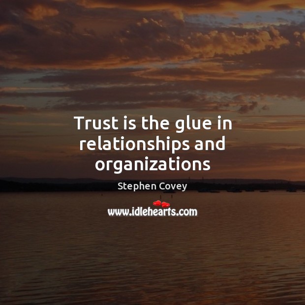 Trust is the glue in relationships and organizations Stephen Covey Picture Quote