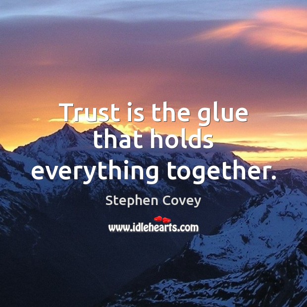 Trust is the glue that holds everything together. Trust Quotes Image