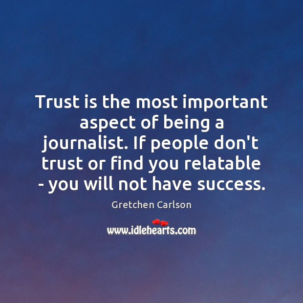 Trust is the most important aspect of being a journalist. If people Don’t Trust Quotes Image