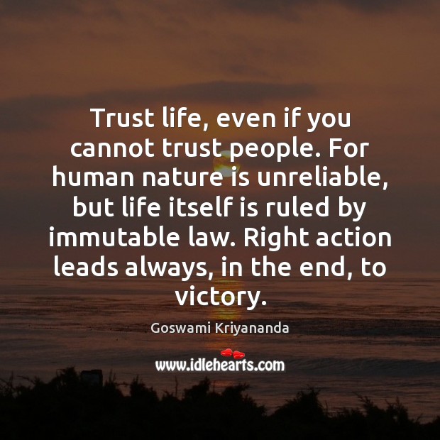 Trust life, even if you cannot trust people. For human nature is Image