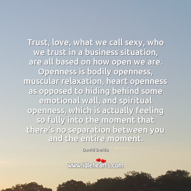 Trust, love, what we call sexy, who we trust in a business David Deida Picture Quote