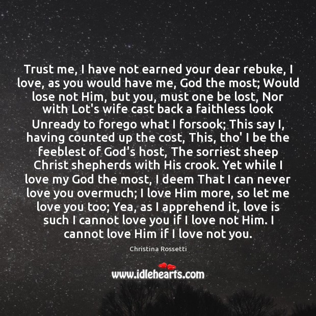 Trust me, I have not earned your dear rebuke, I love, as Christina Rossetti Picture Quote