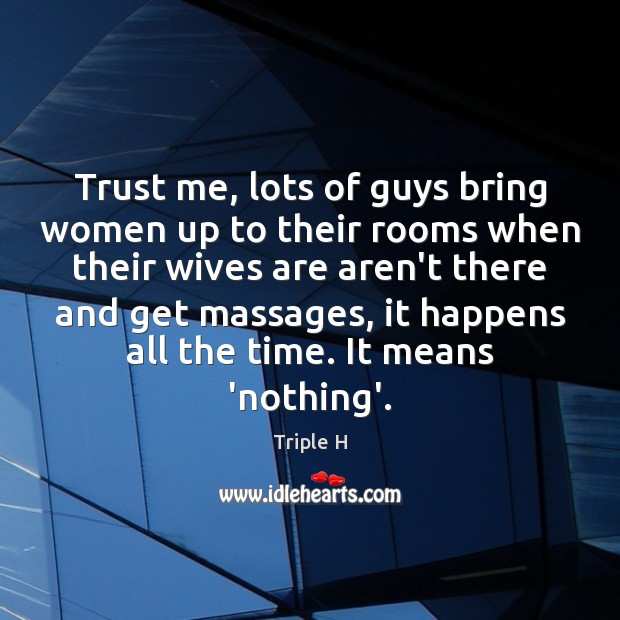 Trust me, lots of guys bring women up to their rooms when Image