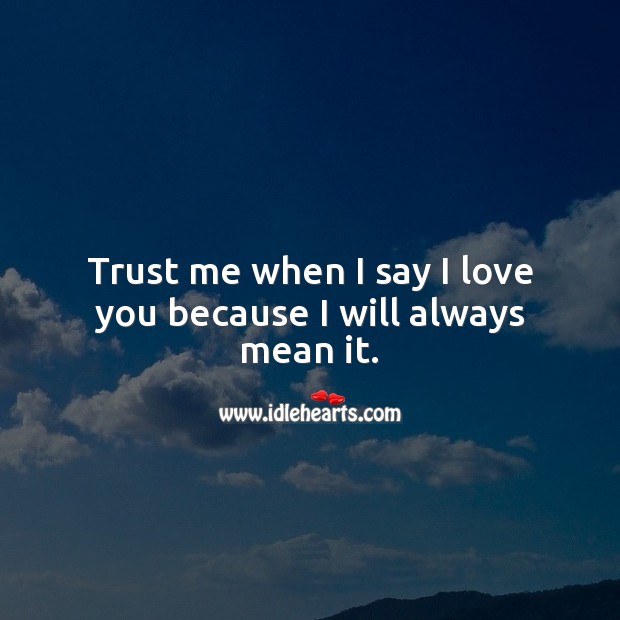Trust me when I say I love you because I will always mean it. Love Forever Quotes Image