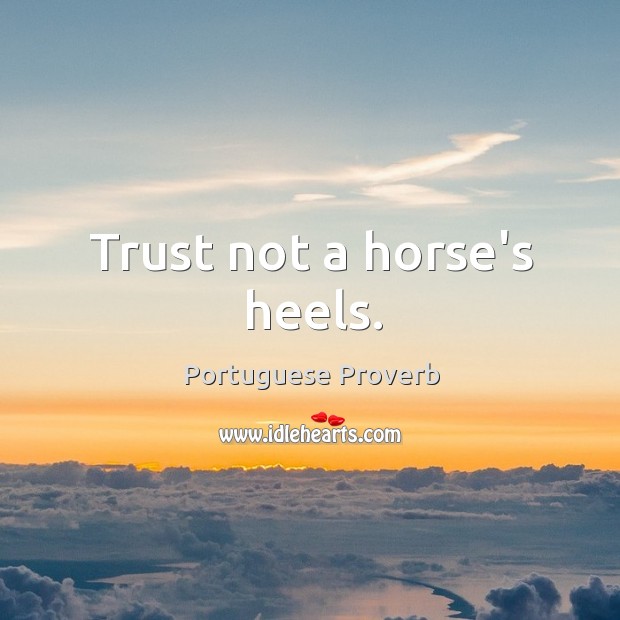 Trust not a horse’s heels. Portuguese Proverbs Image