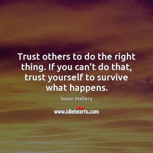 Trust others to do the right thing. If you can’t do that, Susan Mallery Picture Quote