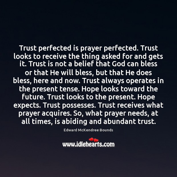 Trust perfected is prayer perfected. Trust looks to receive the thing asked Edward McKendree Bounds Picture Quote